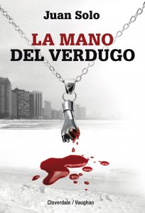 La mano del verdugo – Juan Solo – Cloverdale – Vaughan Libros – Novela negra – Juan Solo escritor de novela negra – #ManoVerdugo