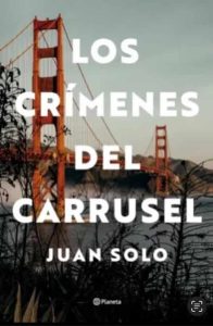 Los crímenes del carrusel - Editorial Planeta - Juan Solo - Premios Planeta - 75 Edición Premios Planeta - Juan Solo escritor - Novela - Novela negra Los crímenes del carrusel - Editorial Planeta - Juan Solo - Premios Planeta - 75 Edición Premios Planeta - Juan Solo escritor - Novela - Novela negra