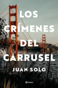 Los crimenes del carrusel - Plantea - Editorial Planeta - Juan Solo - Escritor - Novela negra - Misterio - Thriller - Novelas de intriga